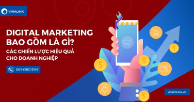 Digital Marketing bao gồm những gì? Các chiến lược hiệu quả cho doanh nghiệp
